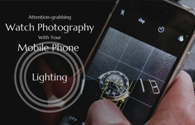 Udemy - Attention-Grabbing Watch Photography With Your Mobile Phone