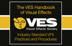 The VES Handbook of Visual Effects Industry Standard VFX Practices and Procedures